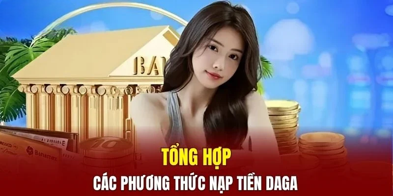 Hướng Dẫn Nạp Tiền DAGA Nhanh Gọn, An Toàn Chỉ Trong 1 Phút