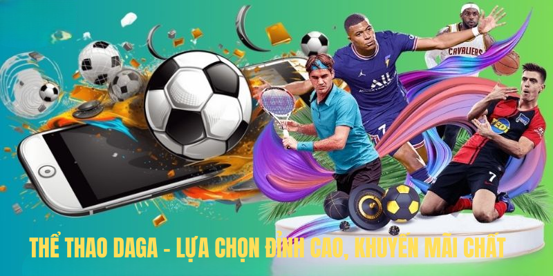 Thể thao DAGA – Lựa chọn đỉnh cao, khuyến mãi chất